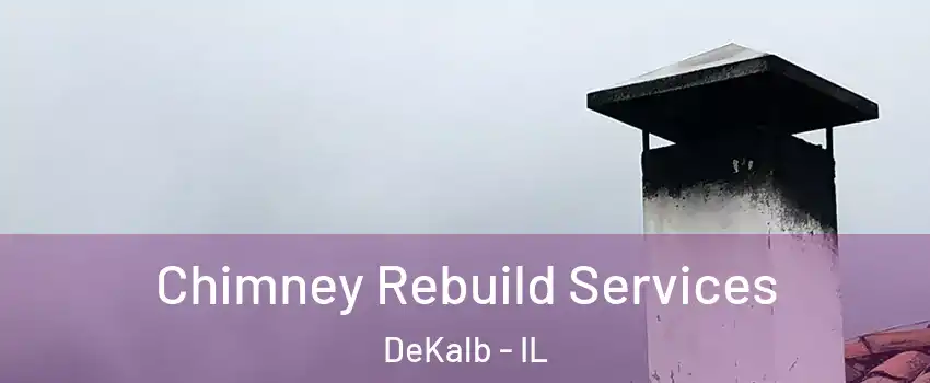  Chimney Rebuild Services DeKalb - IL