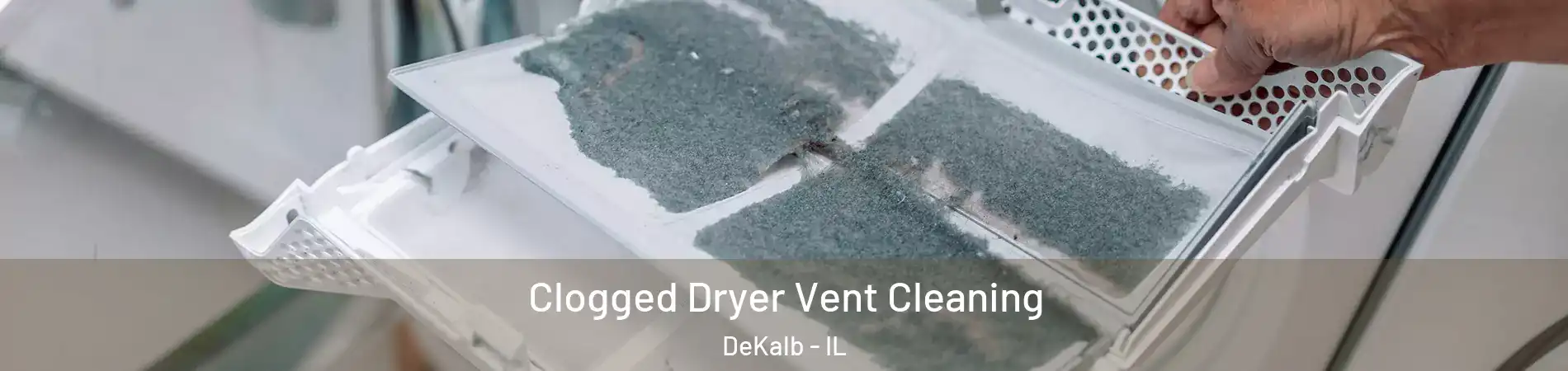  Clogged Dryer Vent Cleaning DeKalb - IL