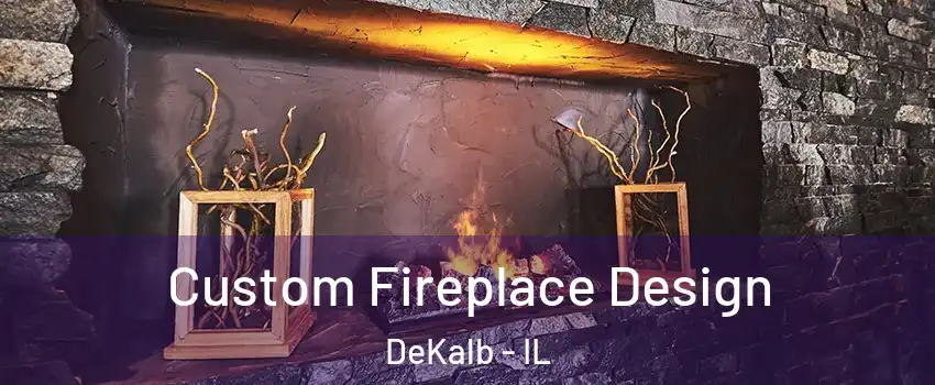  Custom Fireplace Design DeKalb - IL