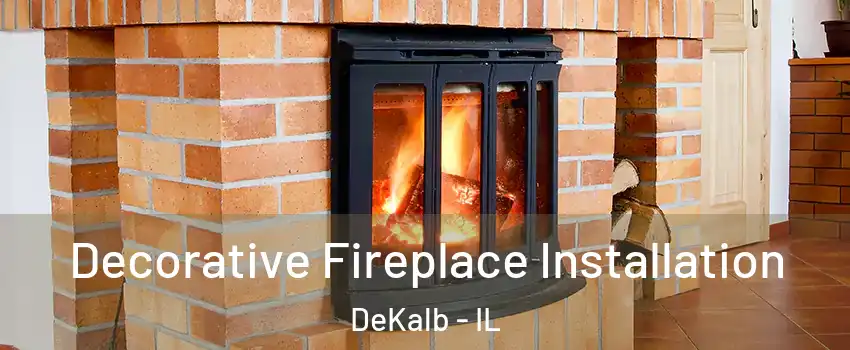  Decorative Fireplace Installation DeKalb - IL