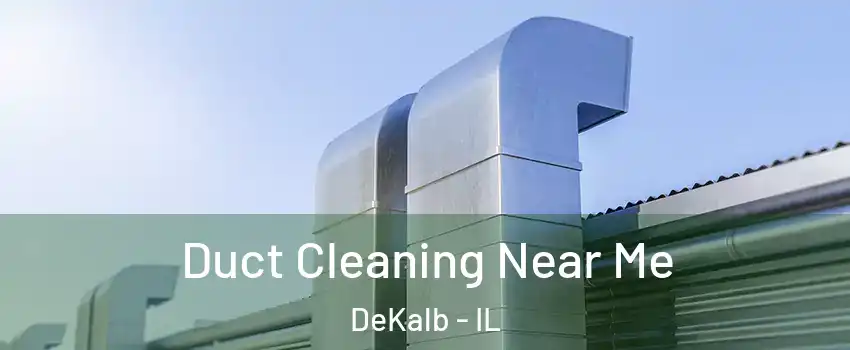  Duct Cleaning Near Me DeKalb - IL