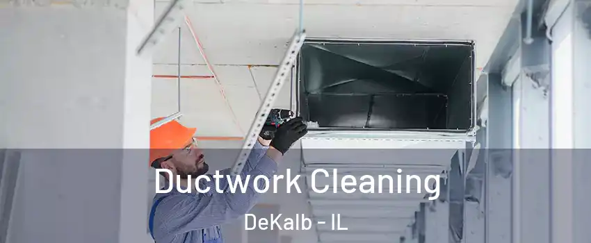  Ductwork Cleaning DeKalb - IL