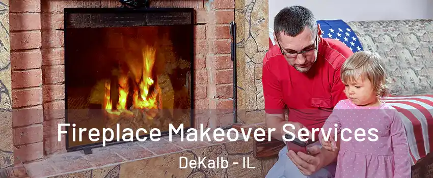  Fireplace Makeover Services DeKalb - IL