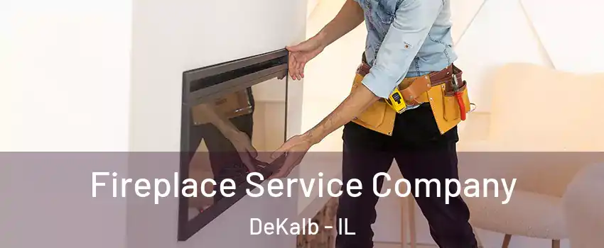  Fireplace Service Company DeKalb - IL