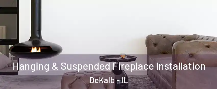  Hanging & Suspended Fireplace Installation DeKalb - IL