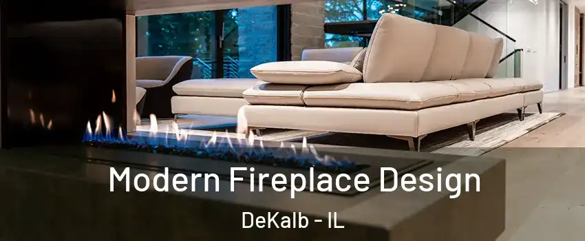  Modern Fireplace Design DeKalb - IL