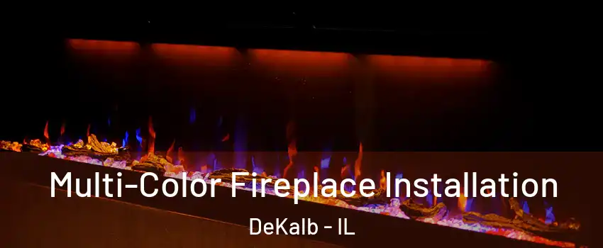  Multi-Color Fireplace Installation DeKalb - IL