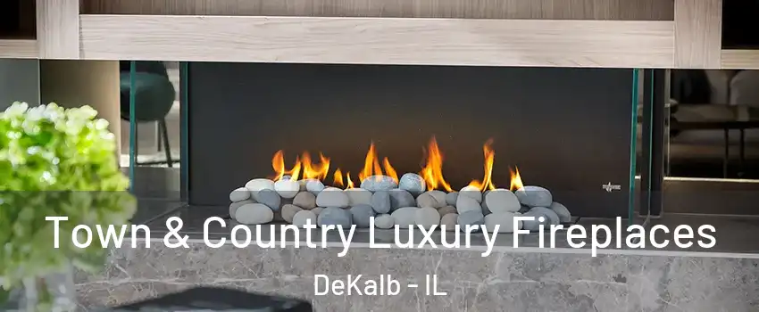  Town & Country Luxury Fireplaces DeKalb - IL