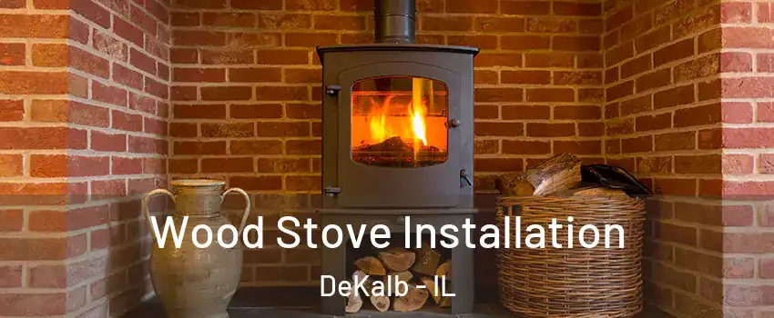 Wood Stove Installation DeKalb - IL